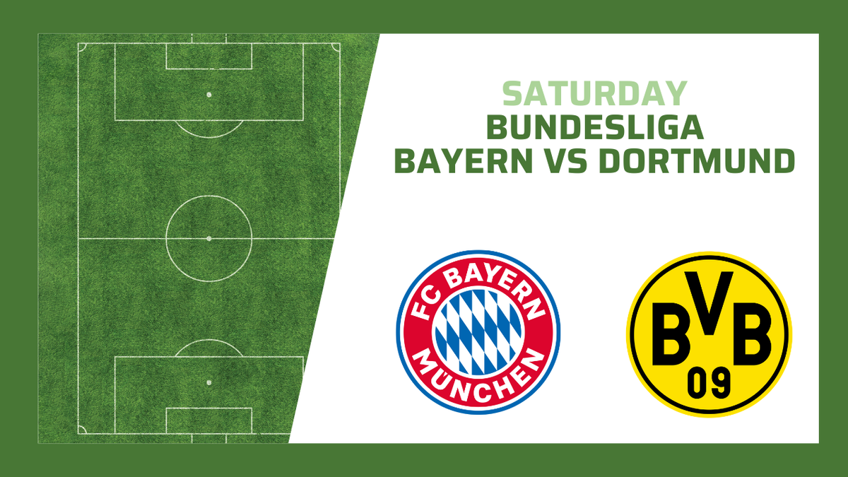 Bayern Munich vs Borussia Dortmund - Saturday